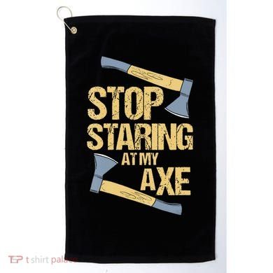 Stop Staring At My Axe Funny Axe Throwing Lover Mp Golf Towel