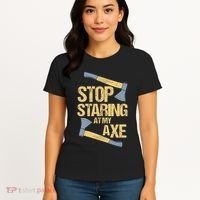 Stop Staring At My Axe Funny Axe Throwing Lover Mp Women's T-Shirt thumb 4