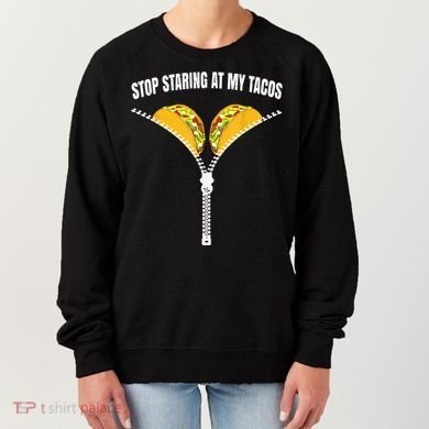 Stop Staring At My Tacos Zip Funny Women's Sweatshirt