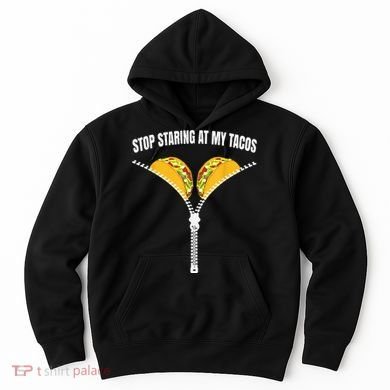 Stop Staring At My Tacos Zip Funny Hoodie