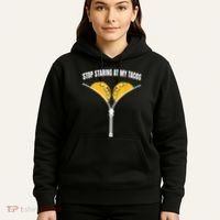 Stop Staring At My Tacos Zip Funny Hoodie thumb 5