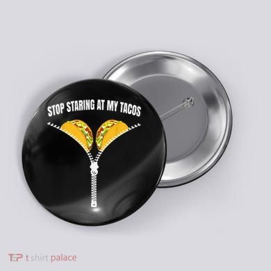 Stop Staring At My Tacos Zip Funny Button