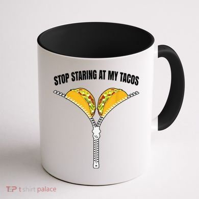Stop Staring At My Tacos Zip Funny Coffee Mug back