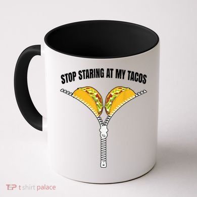 Stop Staring At My Tacos Zip Funny Coffee Mug