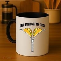 Stop Staring At My Tacos Zip Funny Coffee Mug thumb 4