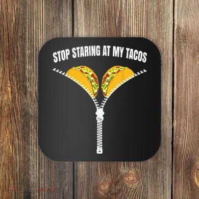 Stop Staring At My Tacos Zip Funny Coaster