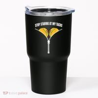 Stop Staring At My Tacos Zip Funny Tumbler thumb 0