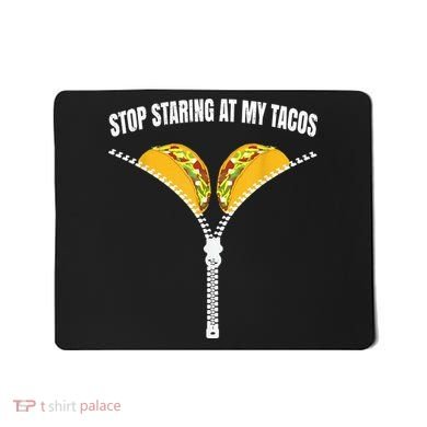 Stop Staring At My Tacos Zip Funny Mousepad