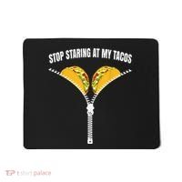 Stop Staring At My Tacos Zip Funny Mousepad thumb 0
