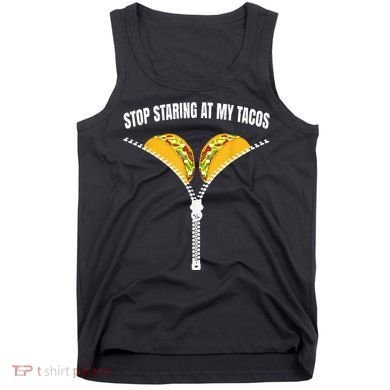 Stop Staring At My Tacos Zip Funny Tank Top