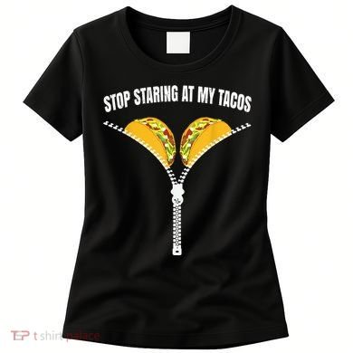 Stop Staring At My Tacos Zip Funny Women's T-Shirt