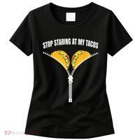 Stop Staring At My Tacos Zip Funny Women's T-Shirt thumb 0