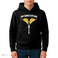 Stop Staring At My Tacos Zip Funny Kids Hoodie thumb 4