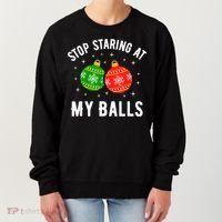Stop Staring At My Balls Funny Dirty Christmas Women's Sweatshirt thumb 0