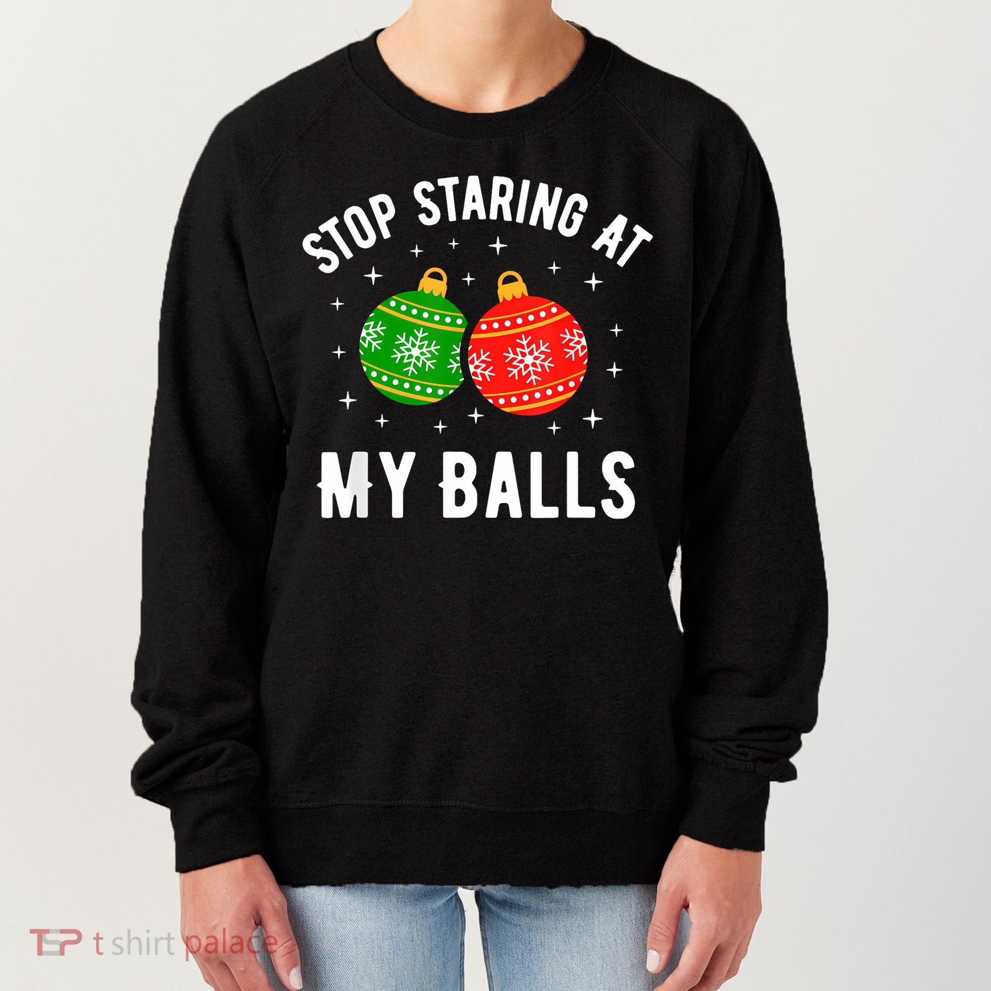 Stop Staring At My Balls Funny Dirty Christmas Women's Sweatshirt