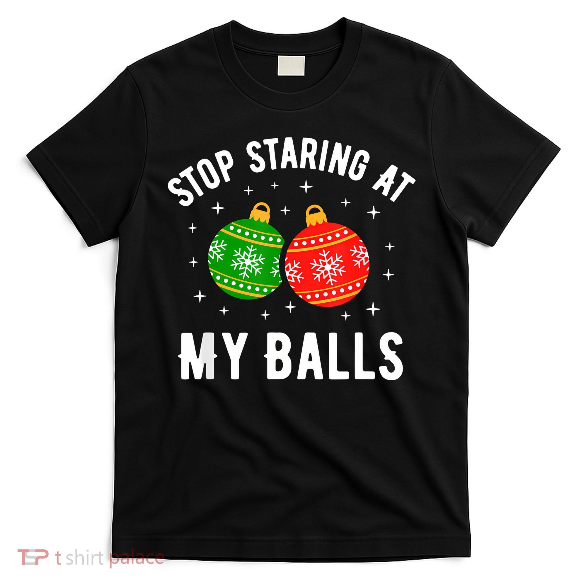 Stop Staring At My Balls Funny Dirty Christmas T-Shirt