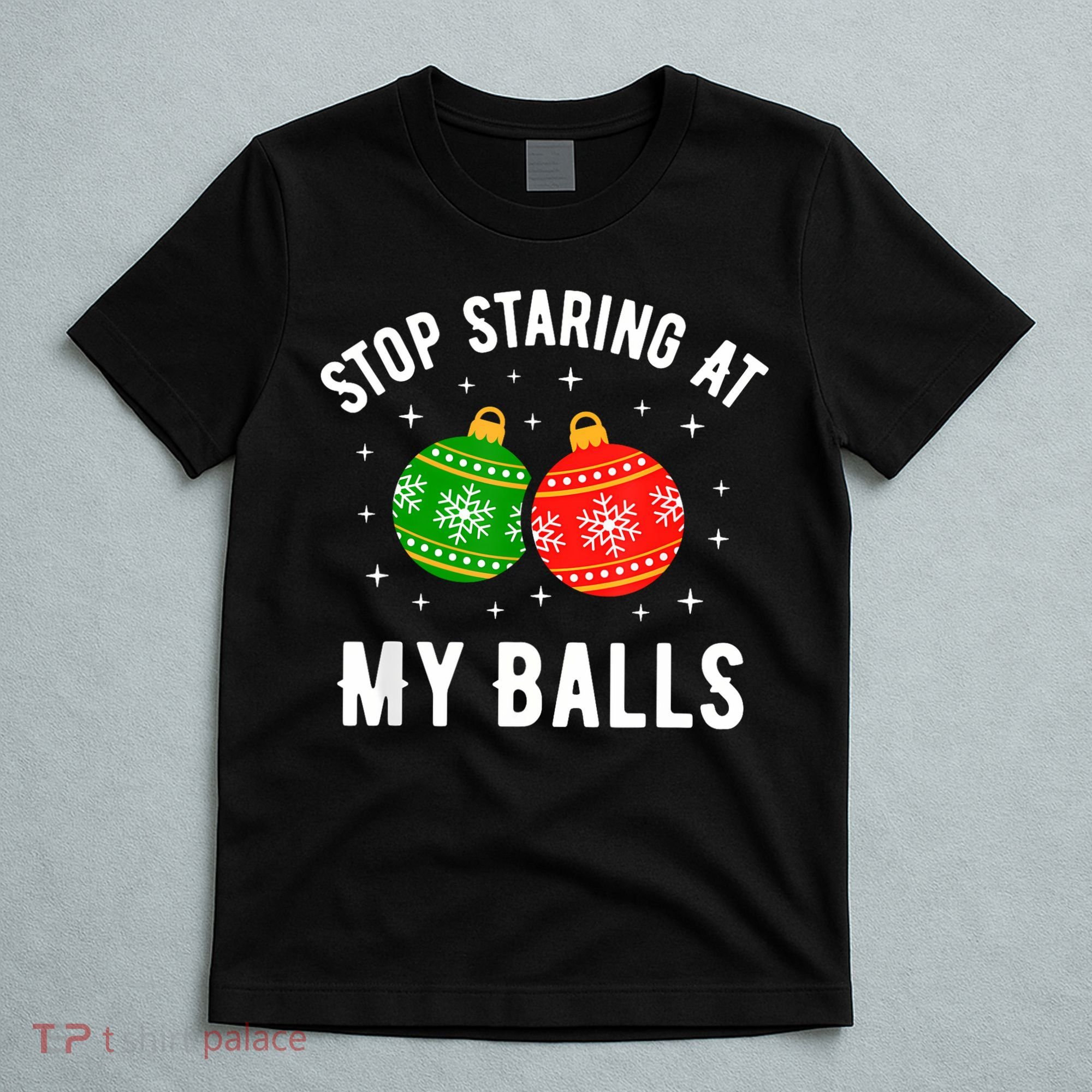 Stop Staring At My Balls Funny Dirty Christmas T-Shirt