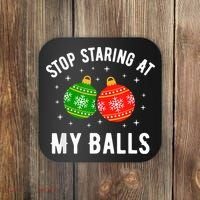 Stop Staring At My Balls Funny Dirty Christmas Coaster thumb 0