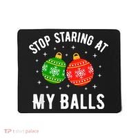 Stop Staring At My Balls Funny Dirty Christmas Mousepad thumb 0