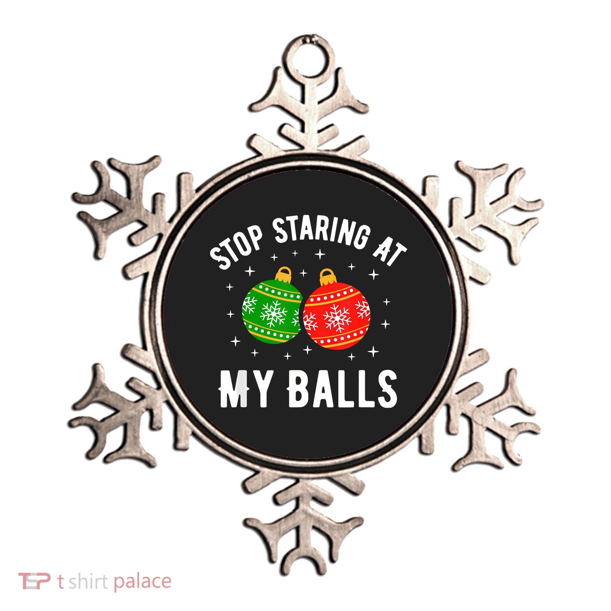 Stop Staring At My Balls Funny Dirty Christmas Ornament