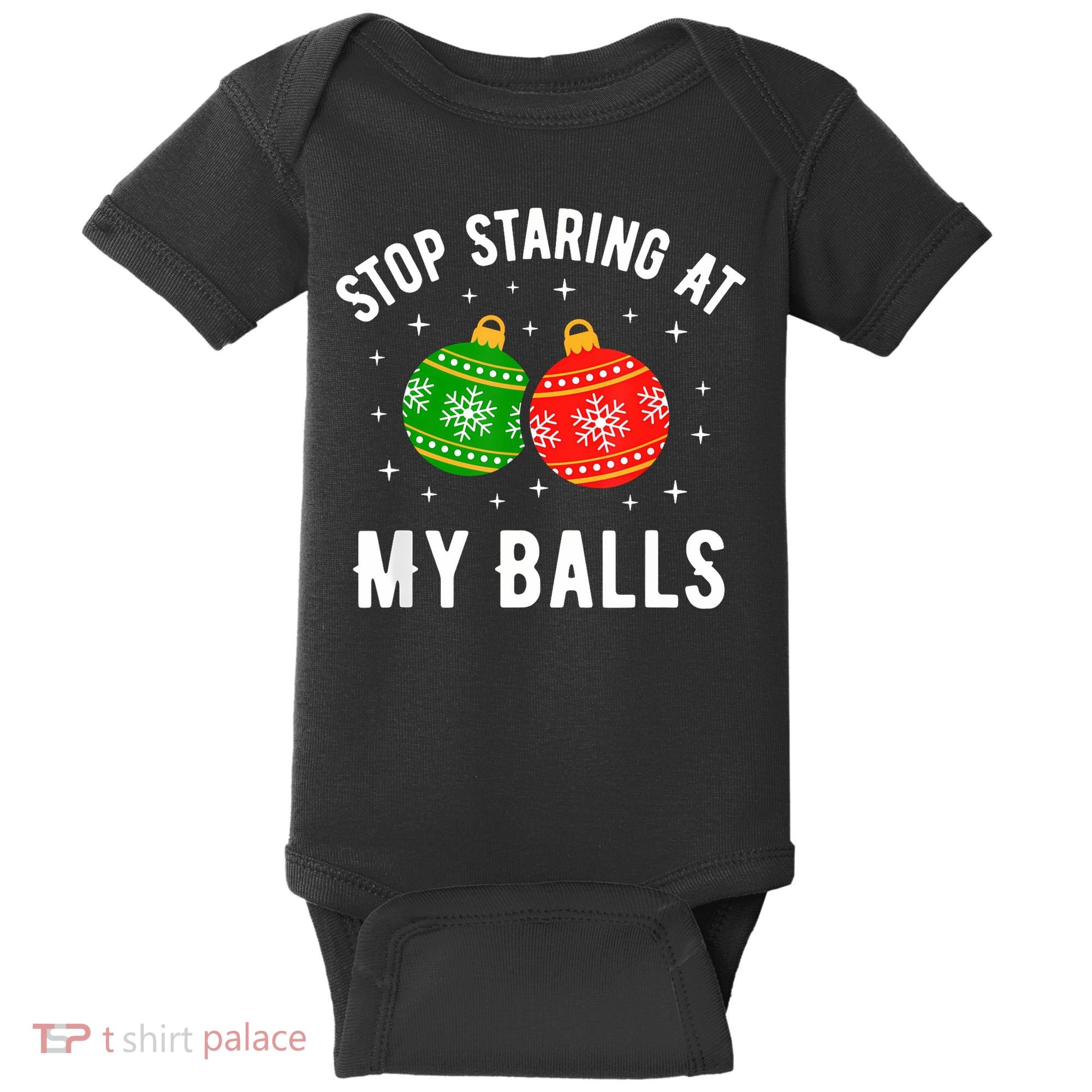 Stop Staring At My Balls Funny Dirty Christmas Baby Bodysuit