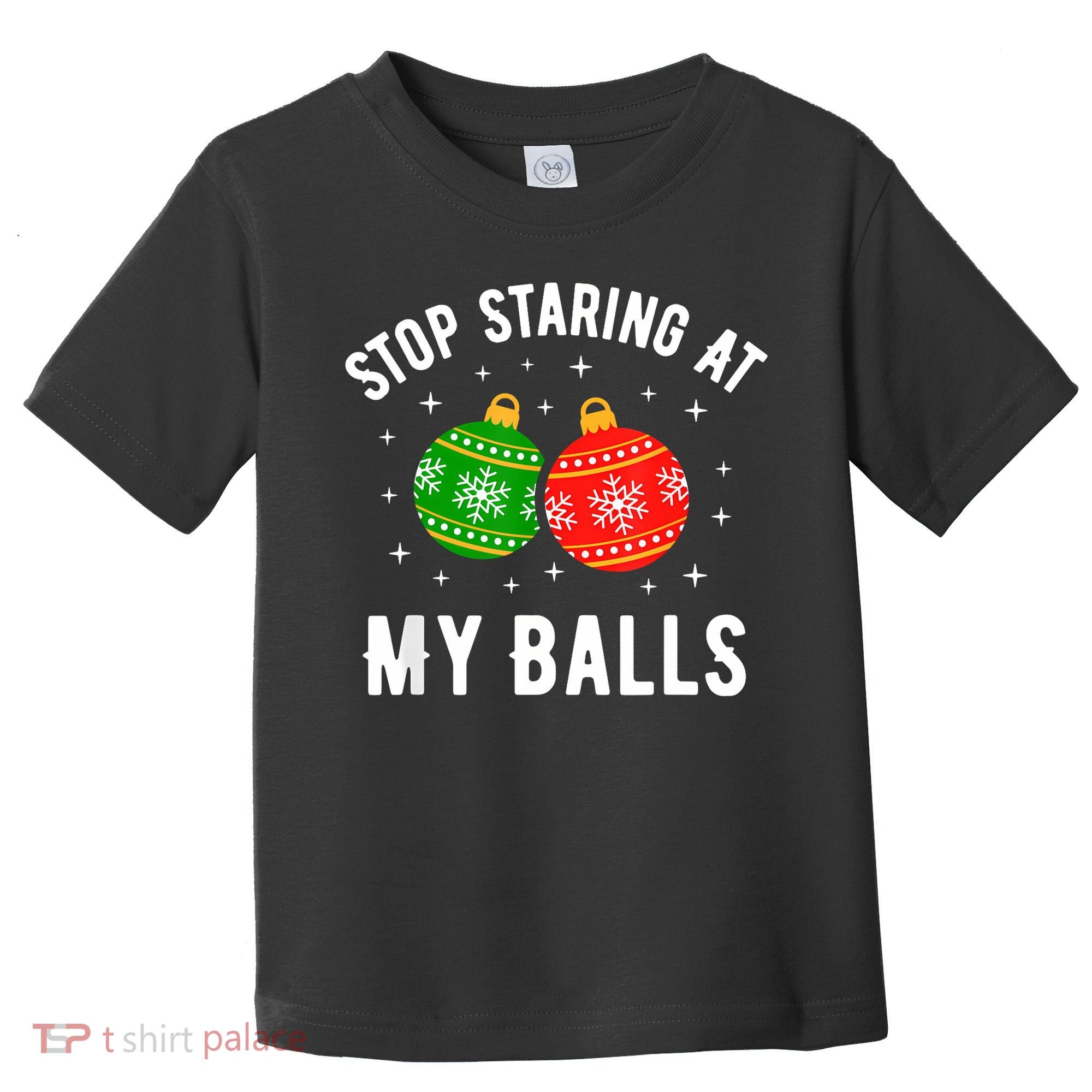 Stop Staring At My Balls Funny Dirty Christmas Toddler T-Shirt