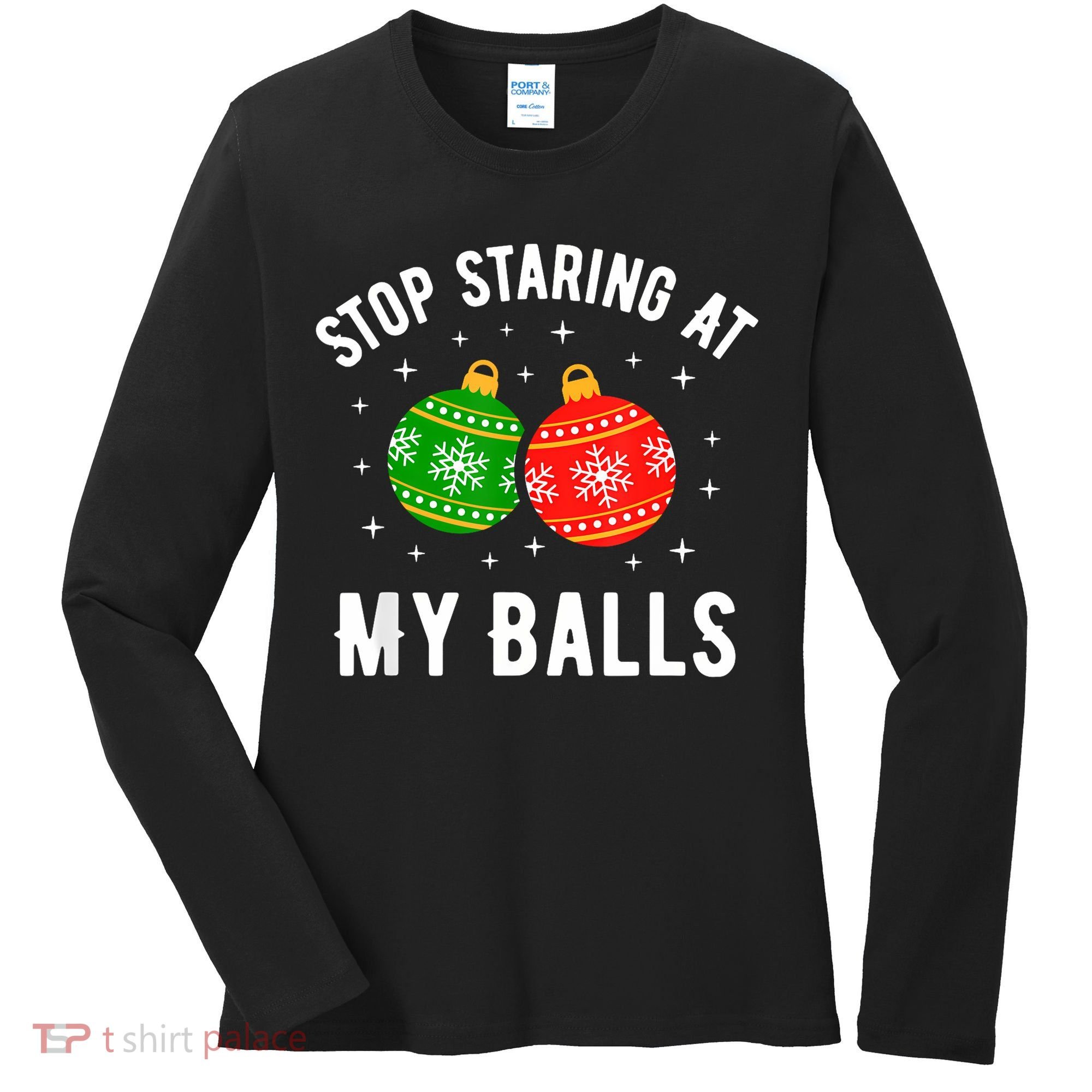 Stop Staring At My Balls Funny Dirty Christmas Women's Long Sleeve Shirt