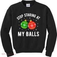 Stop Staring At My Balls Funny Dirty Christmas Kids Sweatshirt thumb 0