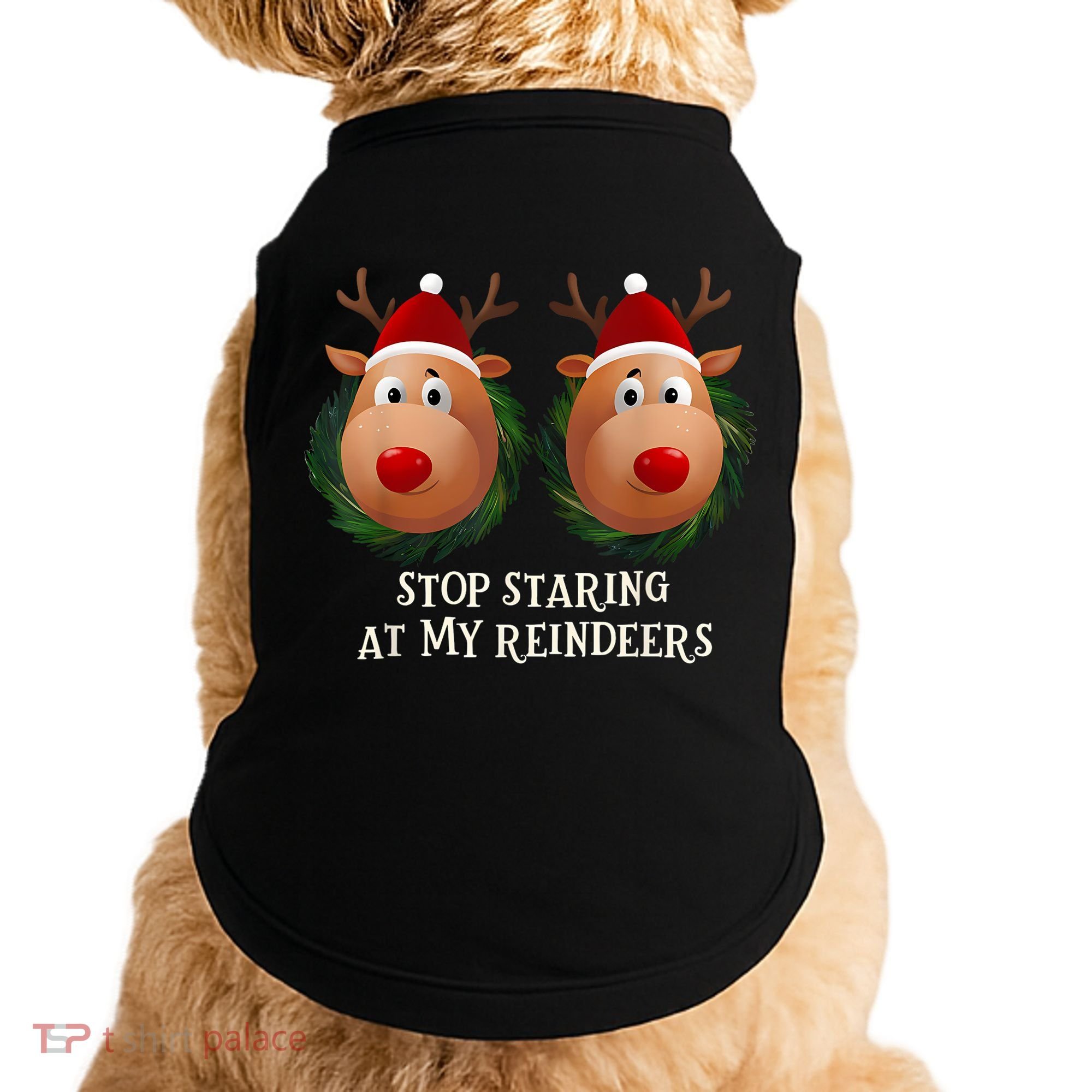 Stop Staring At My Reindeers Ugly Gag Xmas Sweater Christmas Doggie Tank