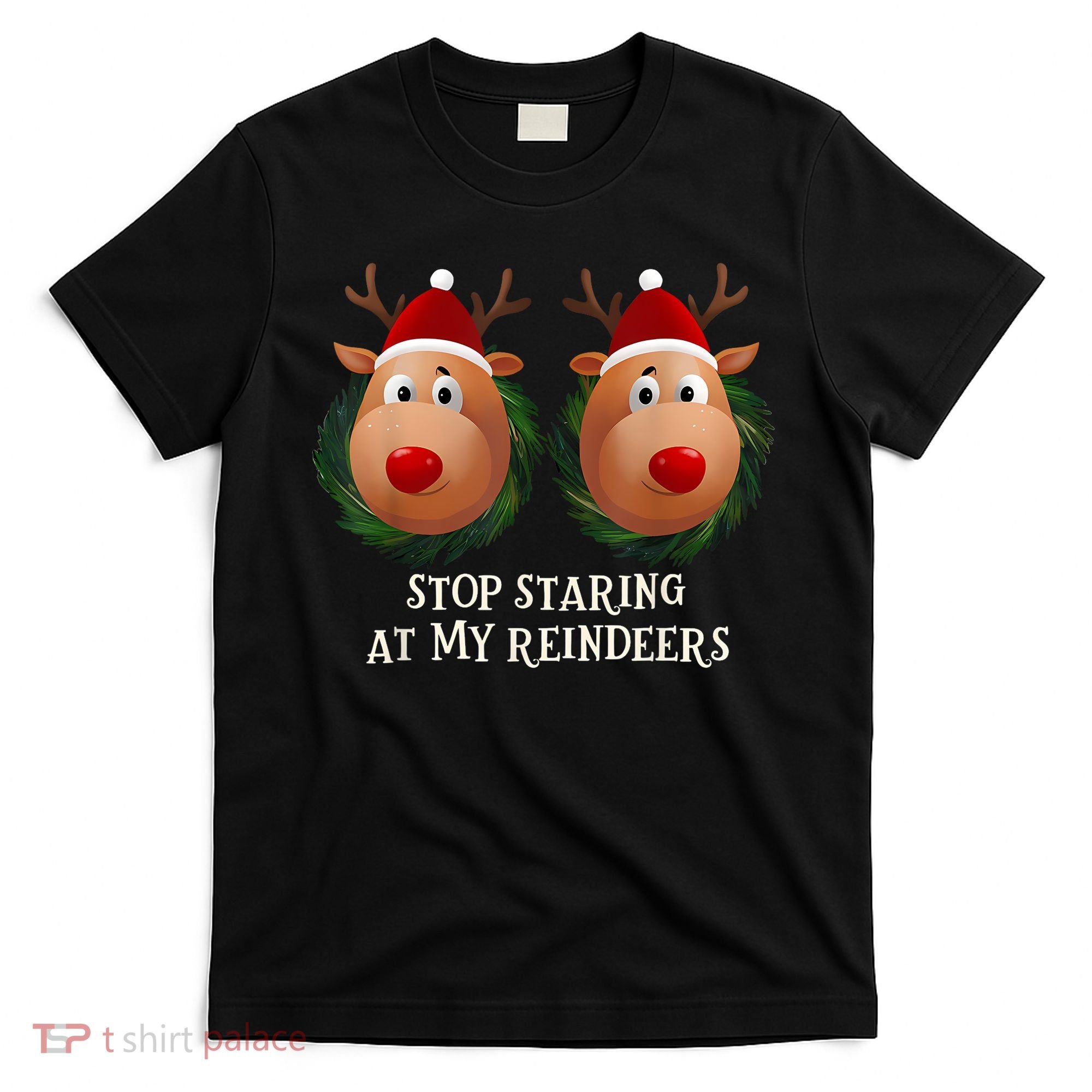 Stop Staring At My Reindeers Ugly Gag Xmas Sweater Christmas T-Shirt