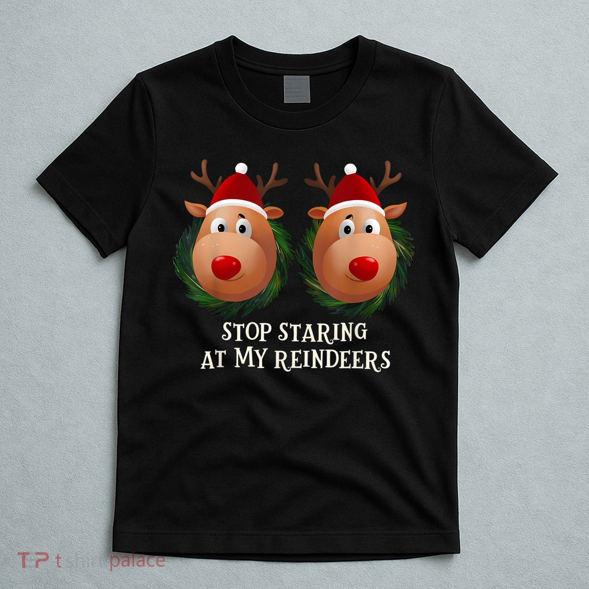 Stop Staring At My Reindeers Ugly Gag Xmas Sweater Christmas T-Shirt