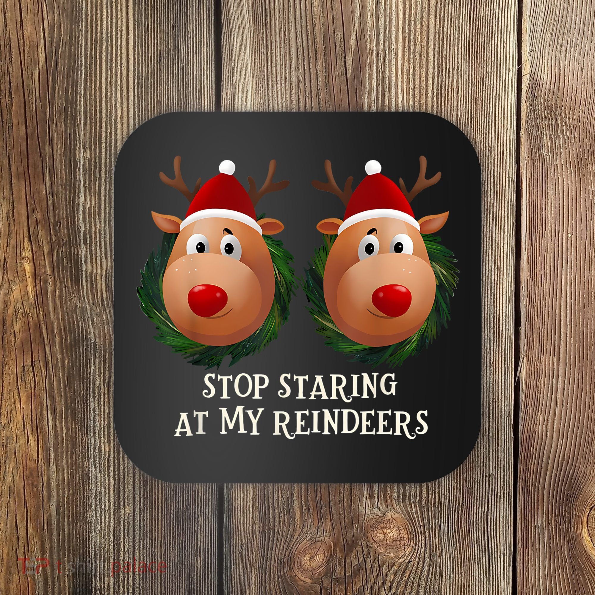 Stop Staring At My Reindeers Ugly Gag Xmas Sweater Christmas Coaster