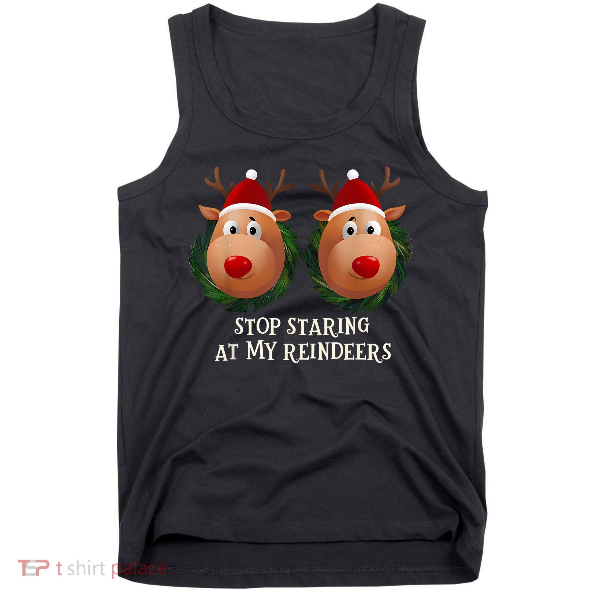 Stop Staring At My Reindeers Ugly Gag Xmas Sweater Christmas Tank Top