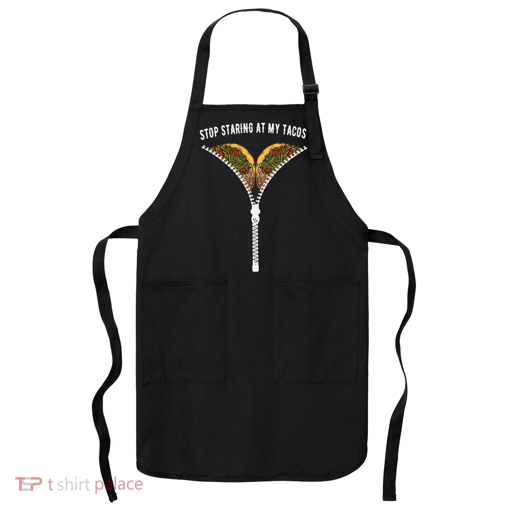 Stop Staring At My Tacos Tacos Lover Classic Apron