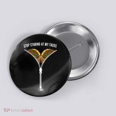 Stop Staring At My Tacos Tacos Lover Classic Button