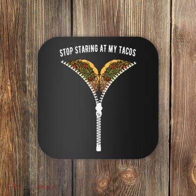 Stop Staring At My Tacos Tacos Lover Classic Coaster