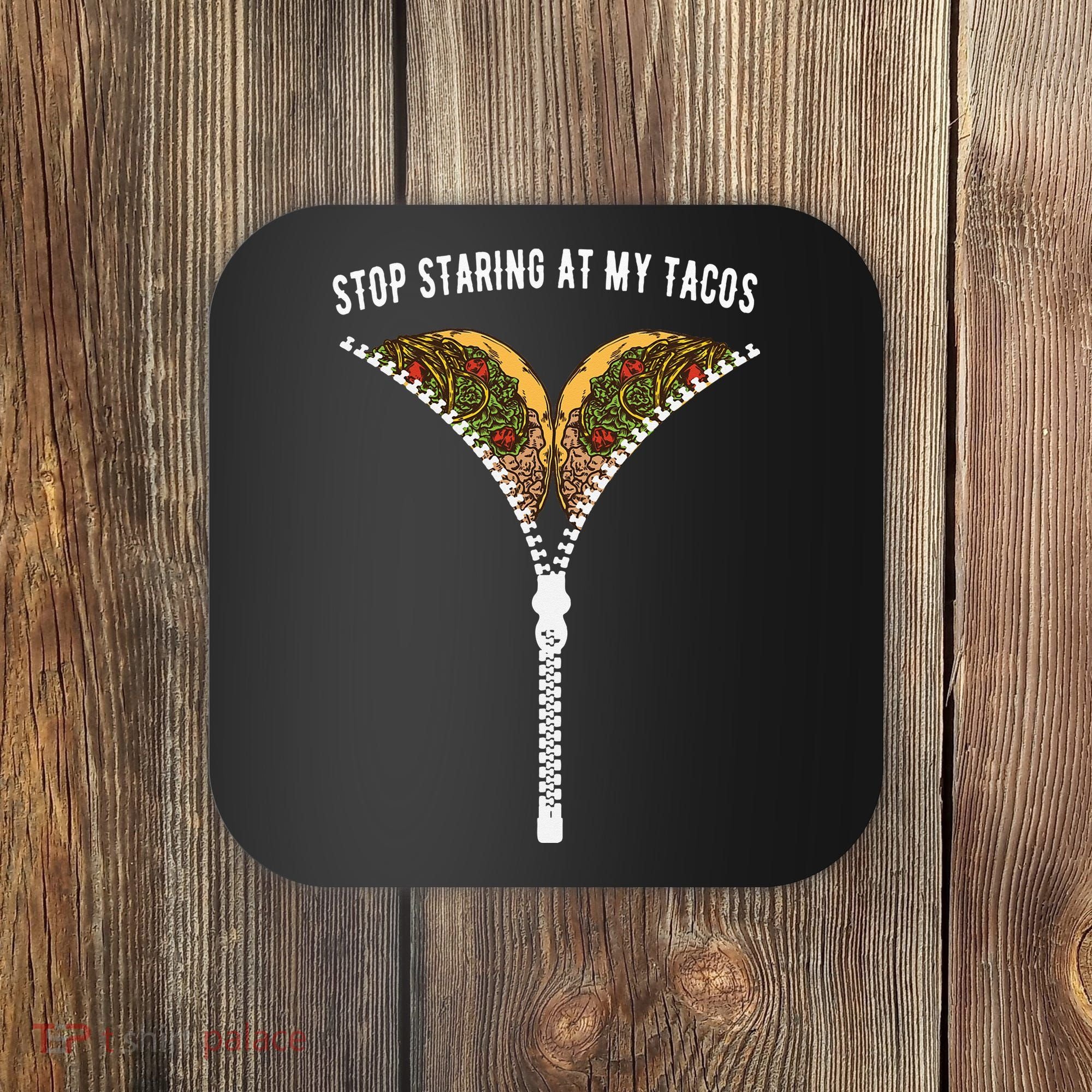 Stop Staring At My Tacos Tacos Lover Classic Coaster