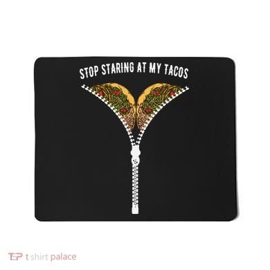 Stop Staring At My Tacos Tacos Lover Classic Mousepad