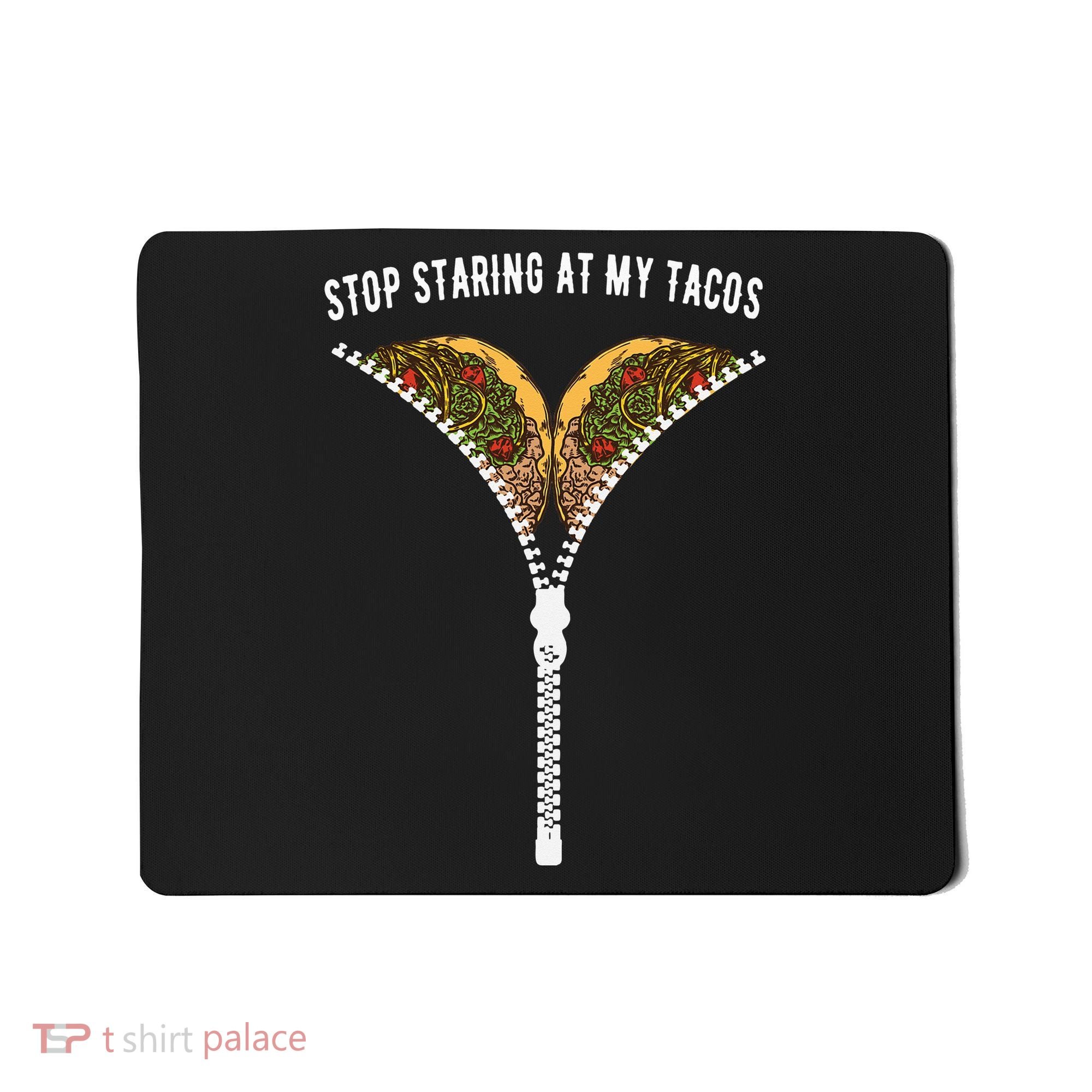 Stop Staring At My Tacos Tacos Lover Classic Mousepad