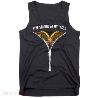 Stop Staring At My Tacos Tacos Lover Classic Tank Top