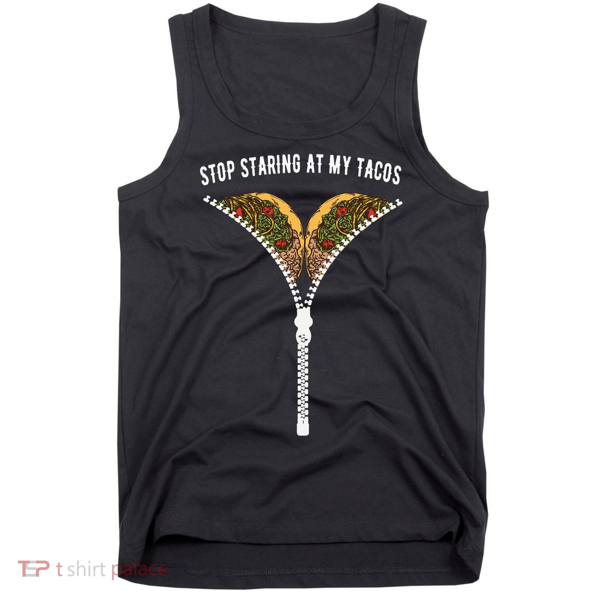 Stop Staring At My Tacos Tacos Lover Classic Tank Top