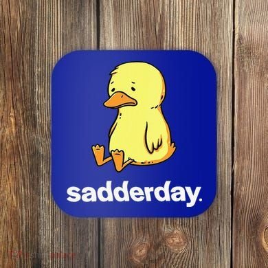 Sadderday Sad As Duck Coaster