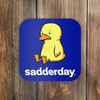 Sadderday Sad As Duck Coaster