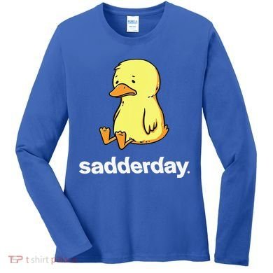 Sadderday Sad As Duck Women's Long Sleeve Shirt