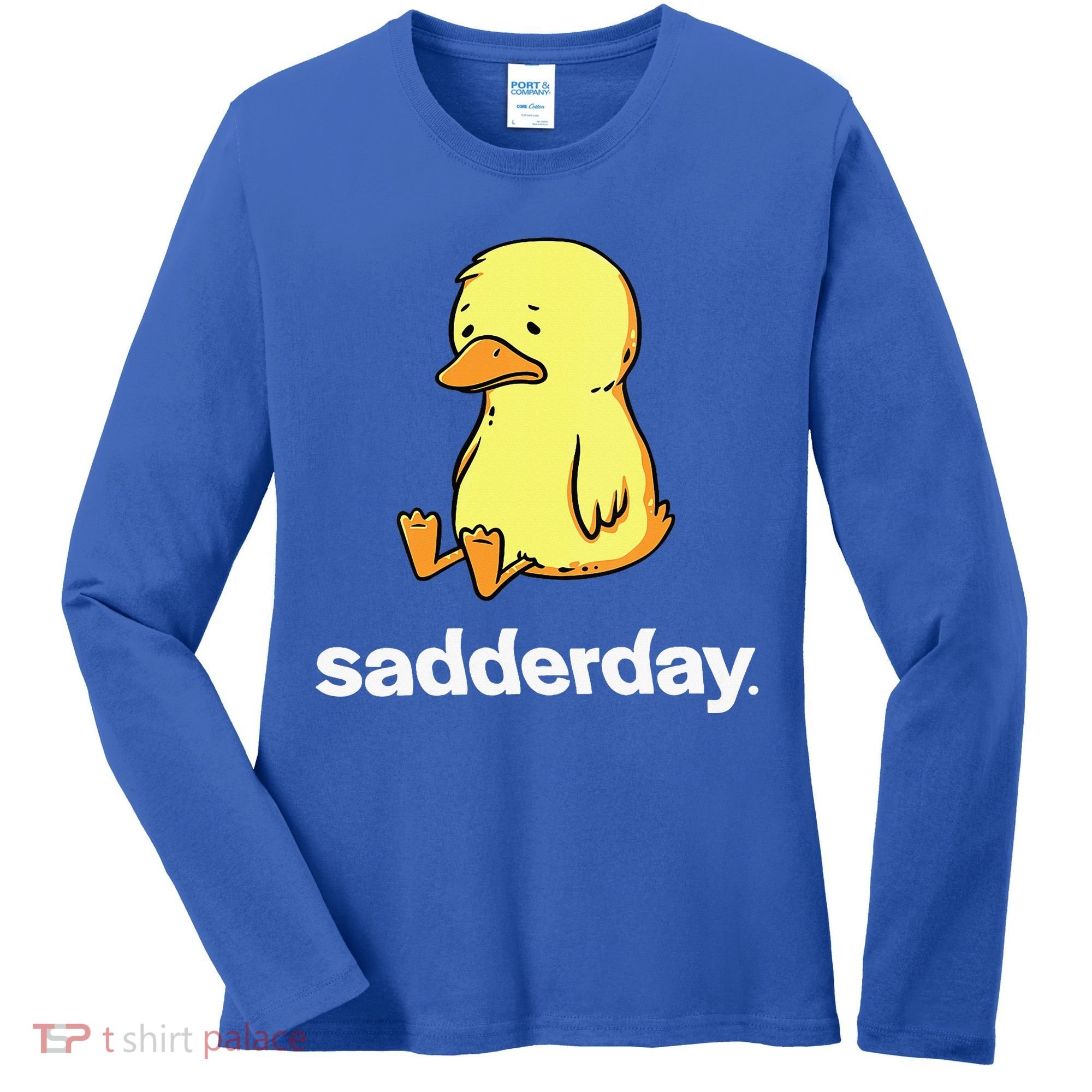 Sadderday Sad As Duck Women's Long Sleeve Shirt