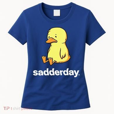 Sadderday Sad As Duck Women's T-Shirt