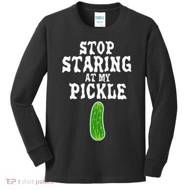 Stop Staring At My Pickle Costume Funny Easy Halloween Gift Kids Long Sleeve Shirt