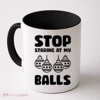 Stop Staring At My Balls Funny XMas Coffee Mug thumb 0