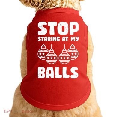 Stop Staring At My Balls Funny XMas Doggie Tank