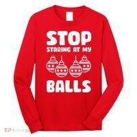 Stop Staring At My Balls Funny XMas Long Sleeve Shirt thumb 0